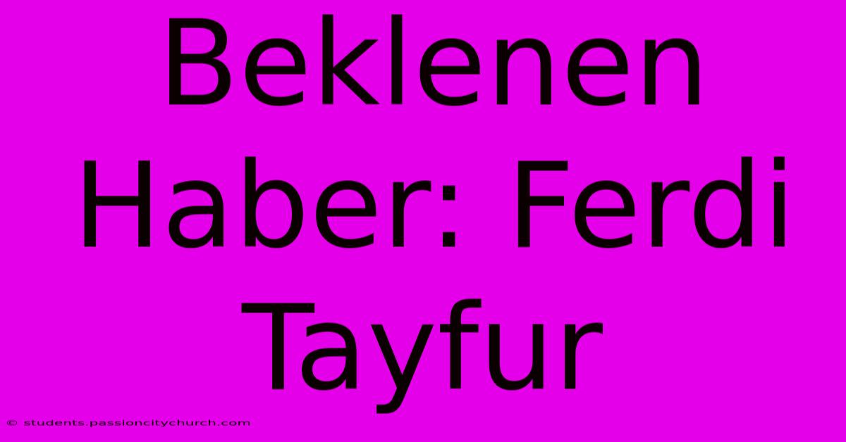 Beklenen Haber: Ferdi Tayfur