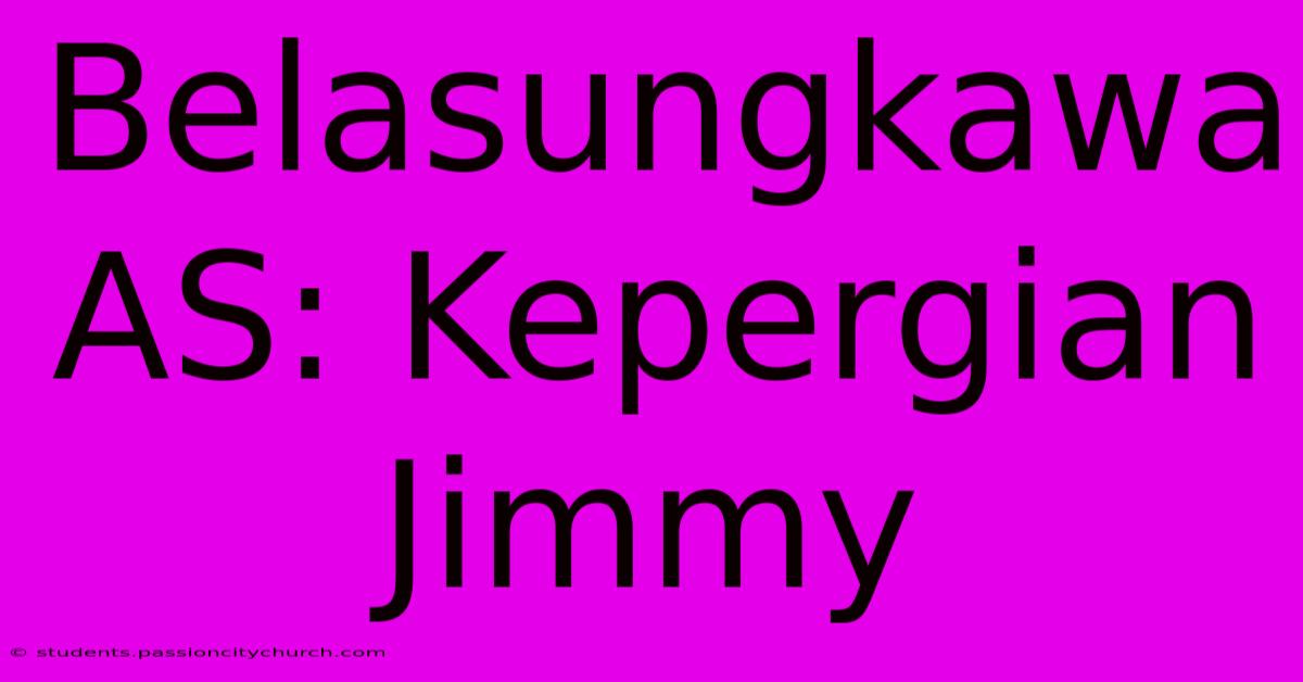 Belasungkawa AS: Kepergian Jimmy