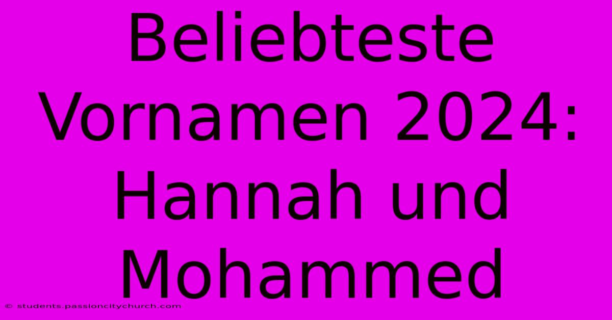 Beliebteste Vornamen 2024: Hannah Und Mohammed