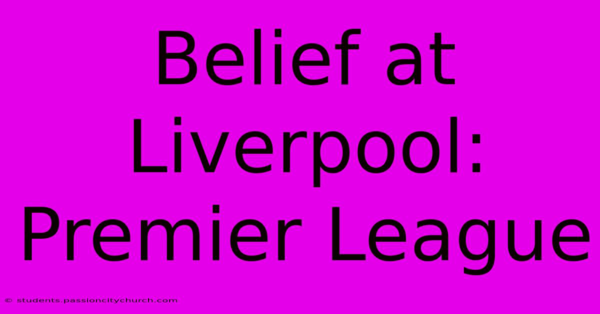 Belief At Liverpool: Premier League