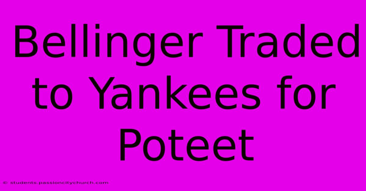 Bellinger Traded To Yankees For Poteet