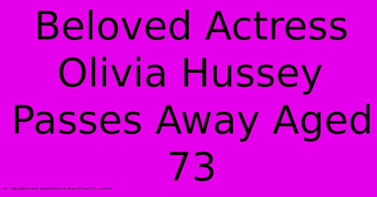 Beloved Actress Olivia Hussey Passes Away Aged 73