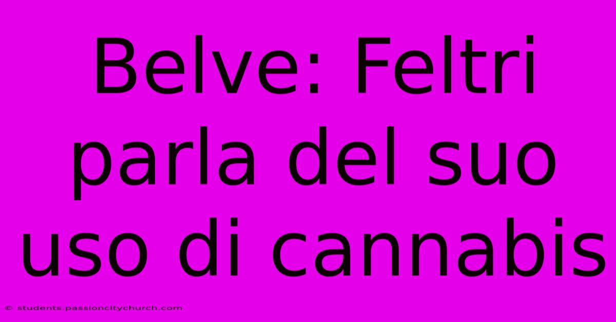 Belve: Feltri Parla Del Suo Uso Di Cannabis