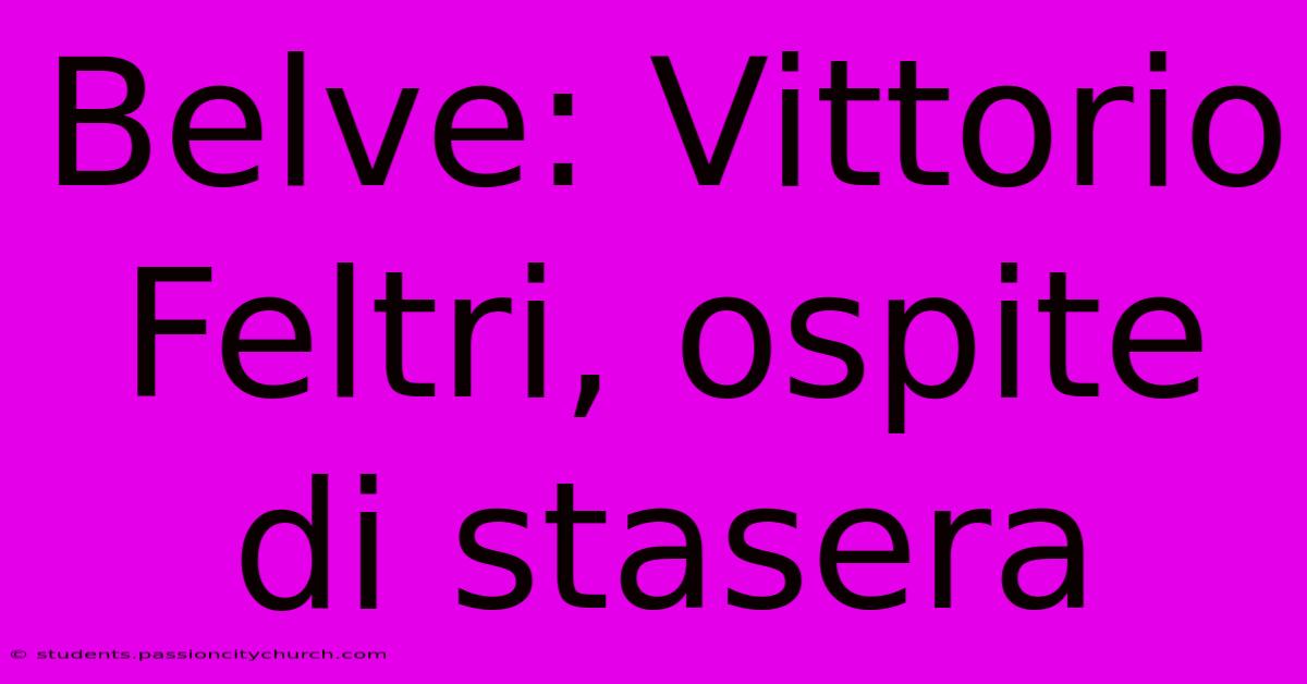 Belve: Vittorio Feltri, Ospite Di Stasera