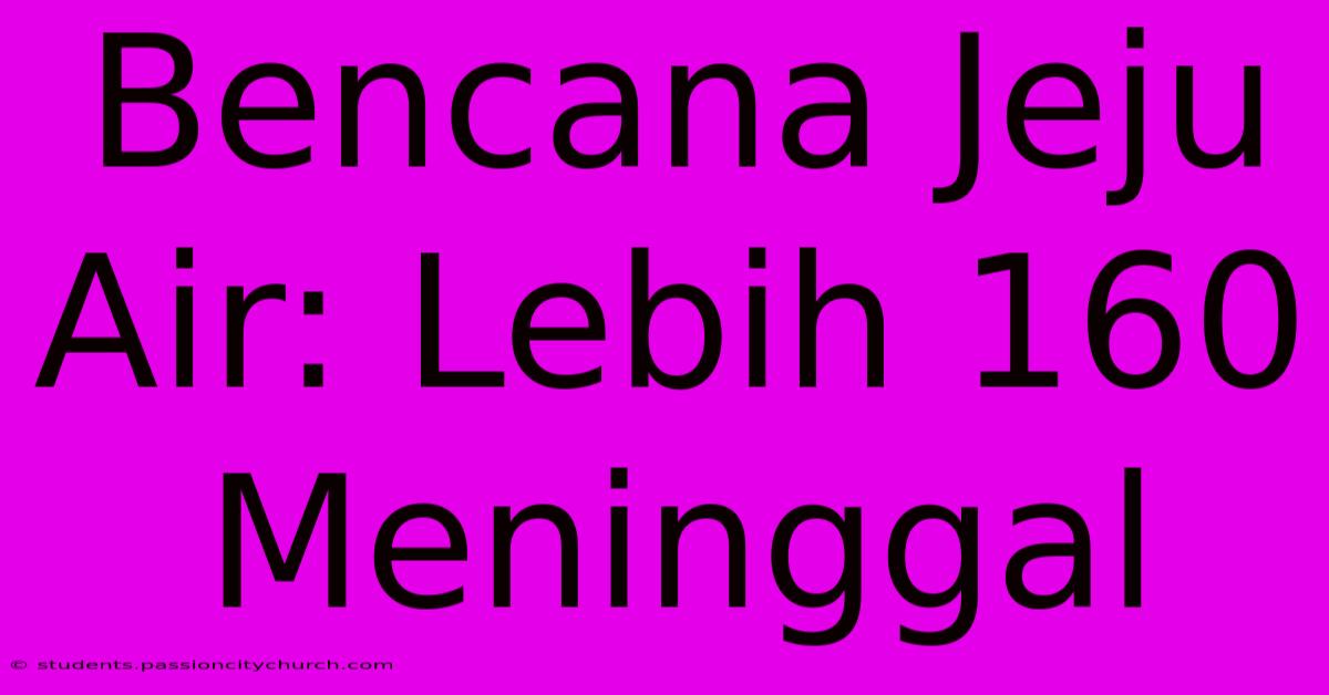 Bencana Jeju Air: Lebih 160 Meninggal