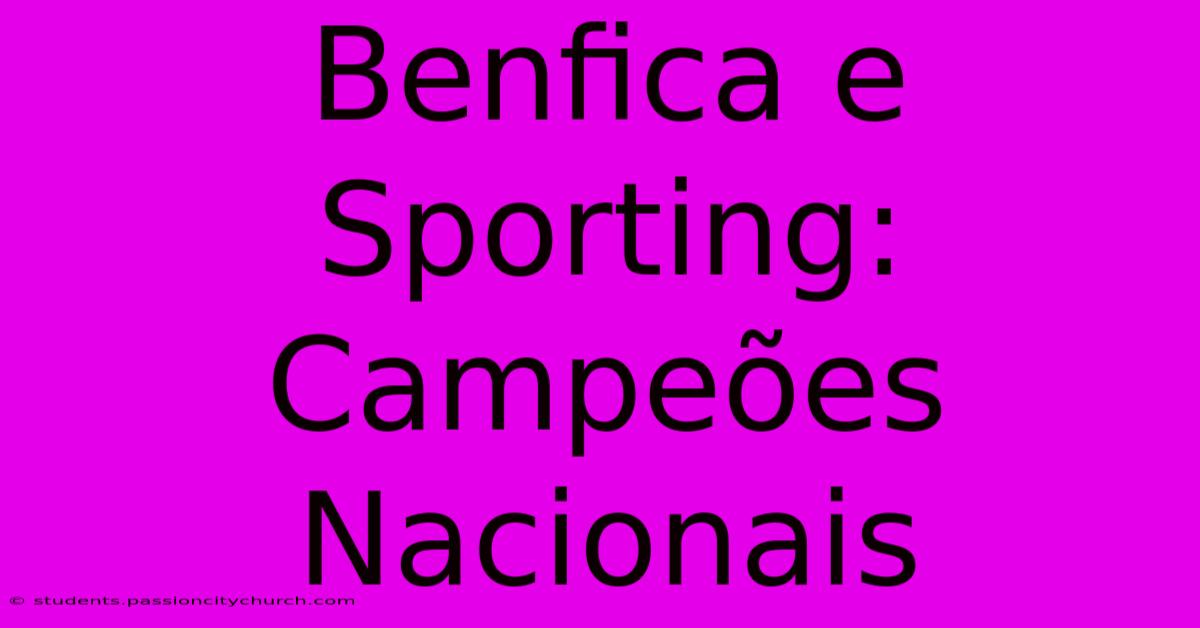 Benfica E Sporting: Campeões Nacionais