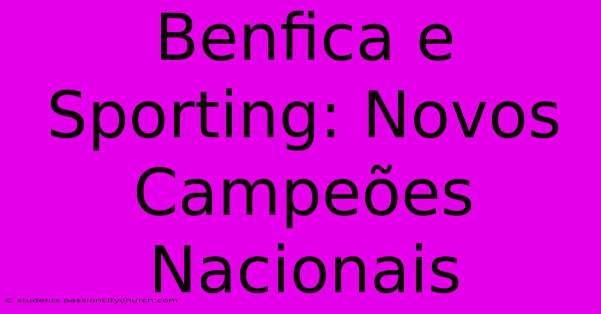 Benfica E Sporting: Novos Campeões Nacionais