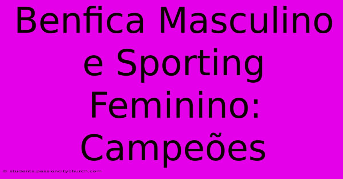 Benfica Masculino E Sporting Feminino: Campeões