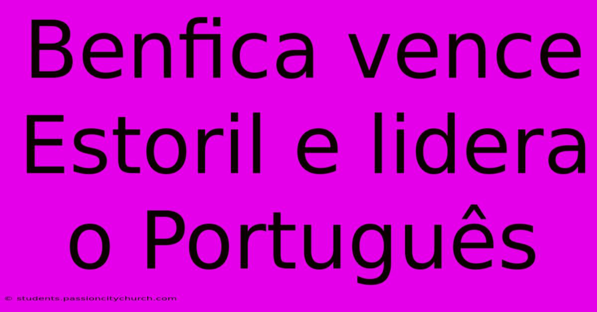 Benfica Vence Estoril E Lidera O Português