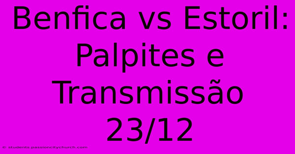 Benfica Vs Estoril: Palpites E Transmissão 23/12