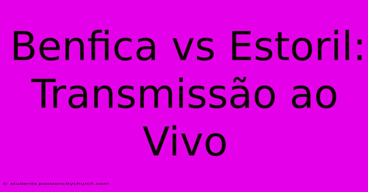 Benfica Vs Estoril: Transmissão Ao Vivo