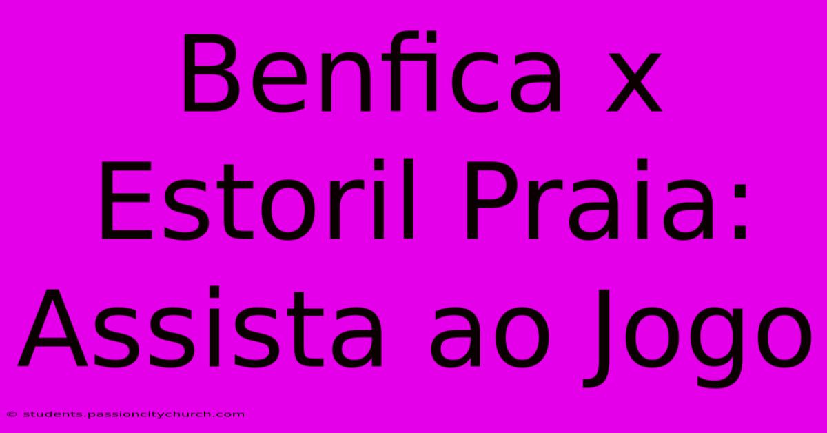 Benfica X Estoril Praia: Assista Ao Jogo