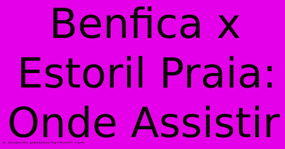 Benfica X Estoril Praia: Onde Assistir