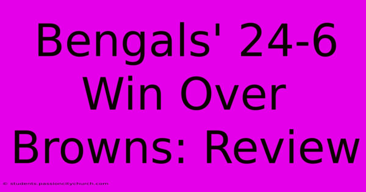 Bengals' 24-6 Win Over Browns: Review