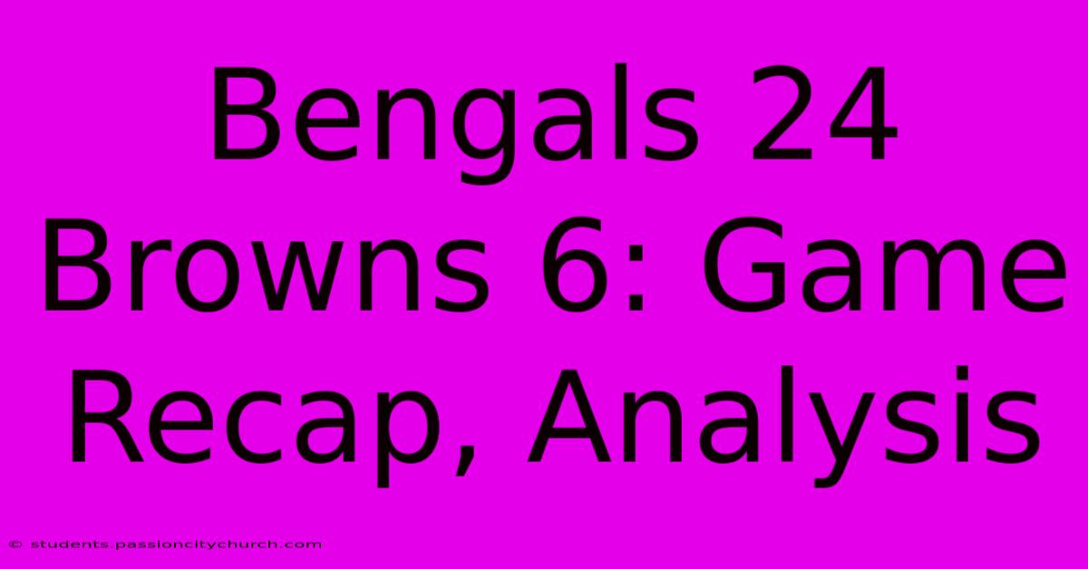 Bengals 24 Browns 6: Game Recap, Analysis