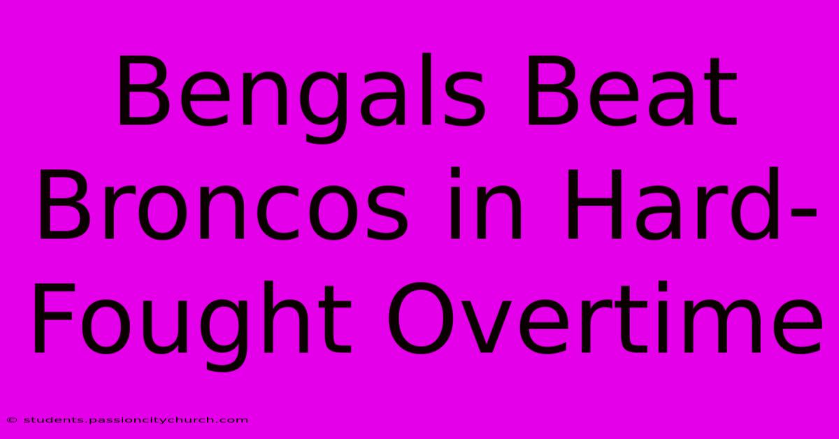 Bengals Beat Broncos In Hard-Fought Overtime