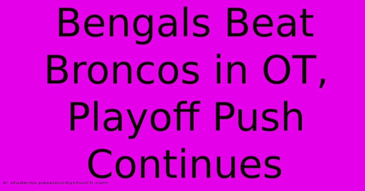 Bengals Beat Broncos In OT, Playoff Push Continues