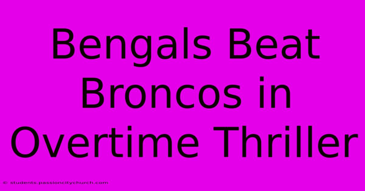 Bengals Beat Broncos In Overtime Thriller