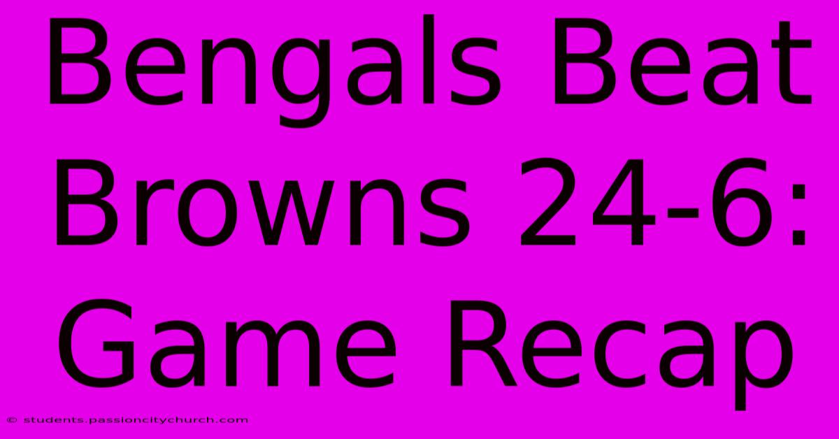 Bengals Beat Browns 24-6: Game Recap