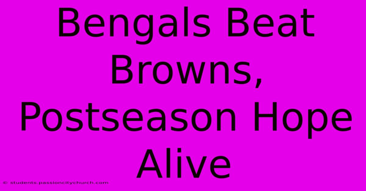 Bengals Beat Browns, Postseason Hope Alive