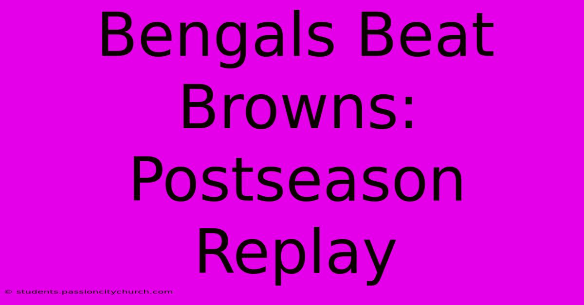 Bengals Beat Browns: Postseason Replay