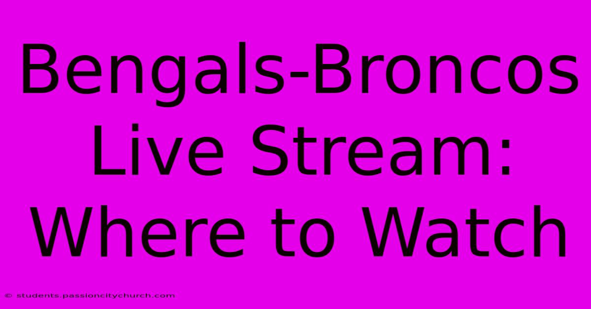 Bengals-Broncos Live Stream: Where To Watch