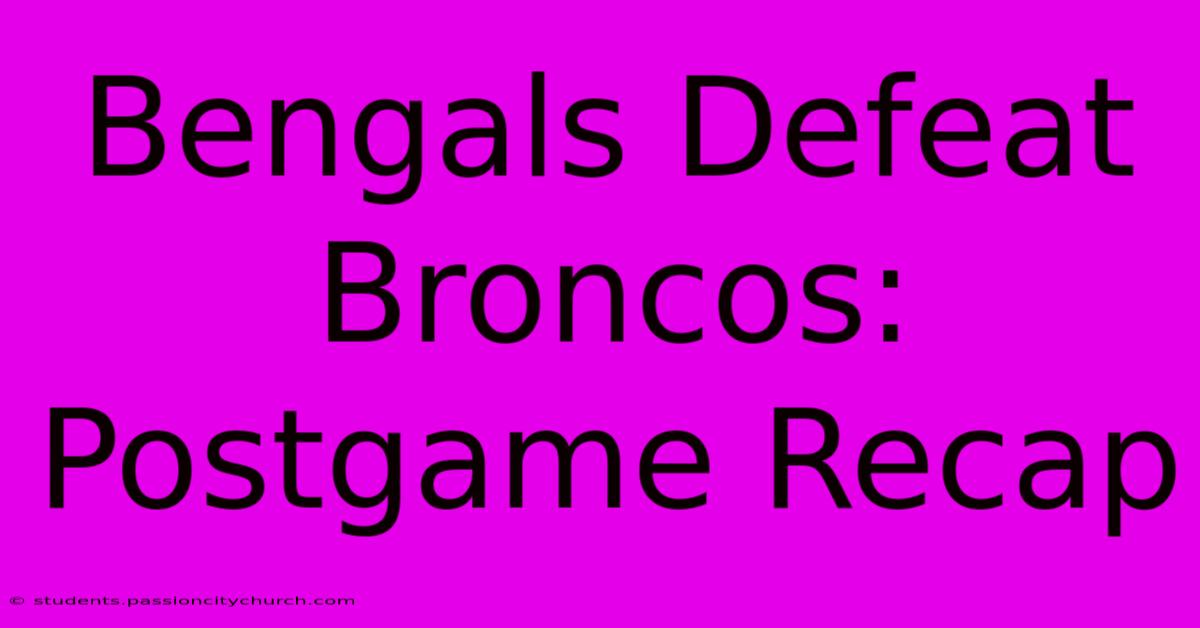 Bengals Defeat Broncos: Postgame Recap