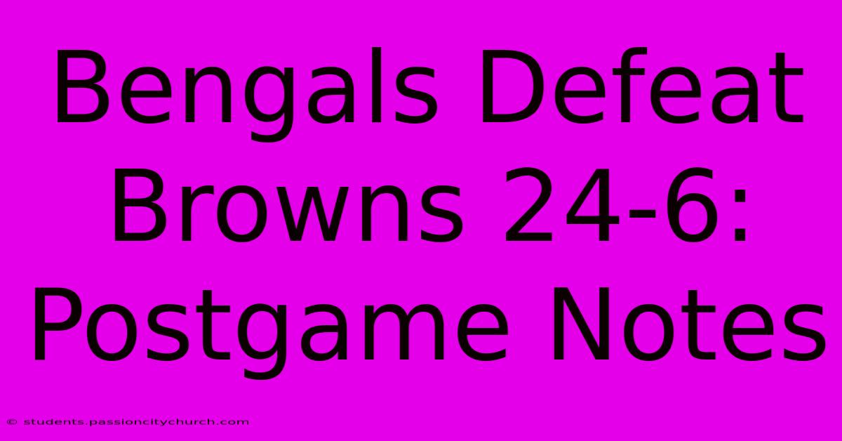 Bengals Defeat Browns 24-6: Postgame Notes