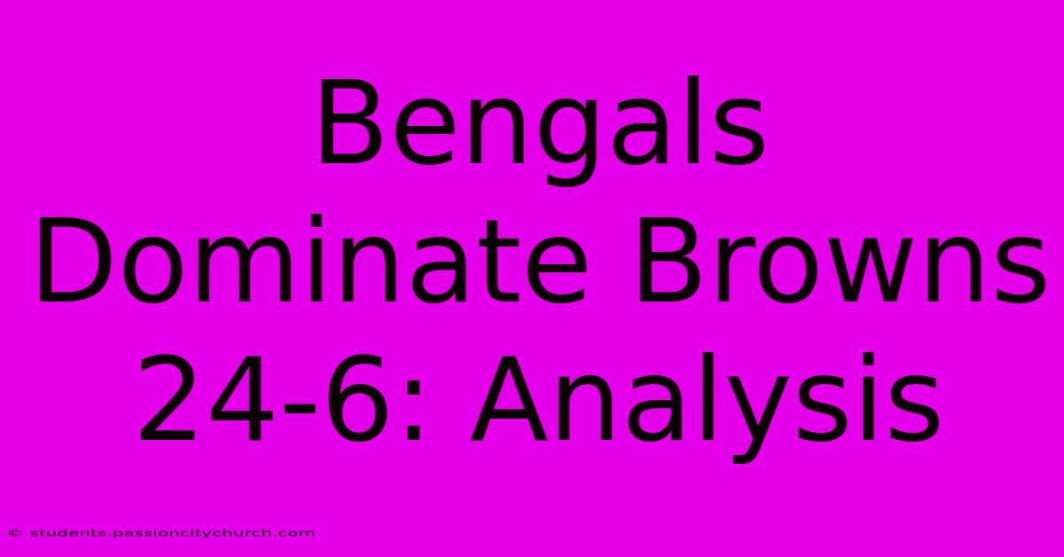 Bengals Dominate Browns 24-6: Analysis