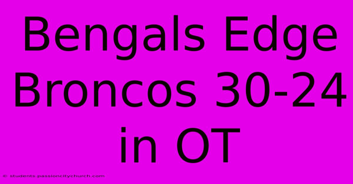 Bengals Edge Broncos 30-24 In OT