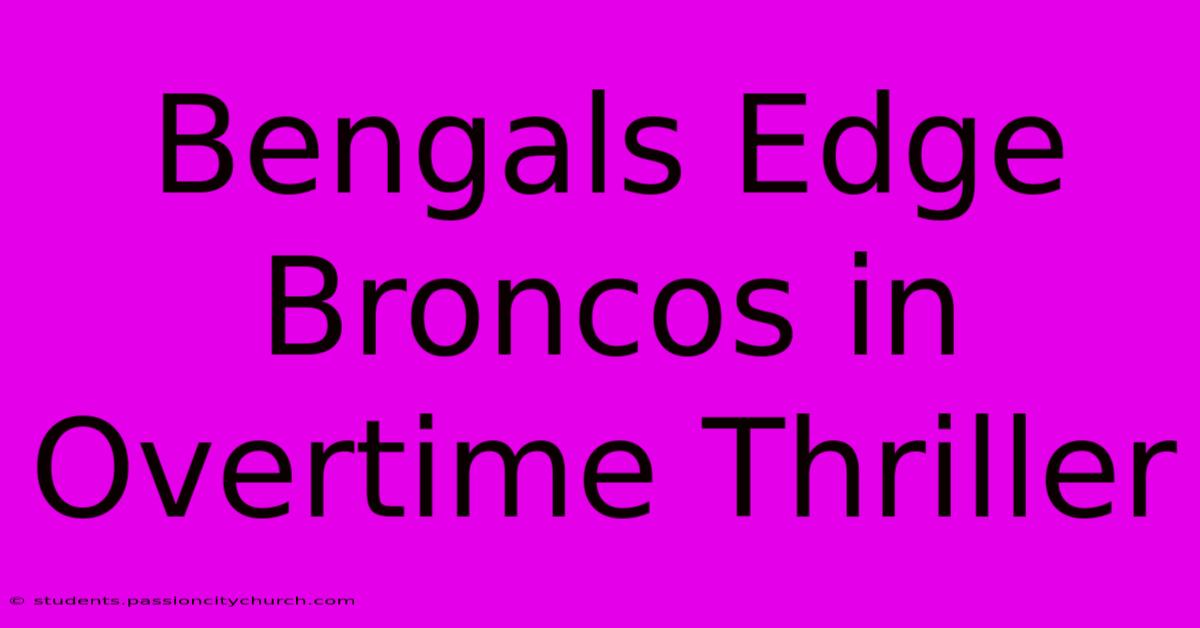 Bengals Edge Broncos In Overtime Thriller