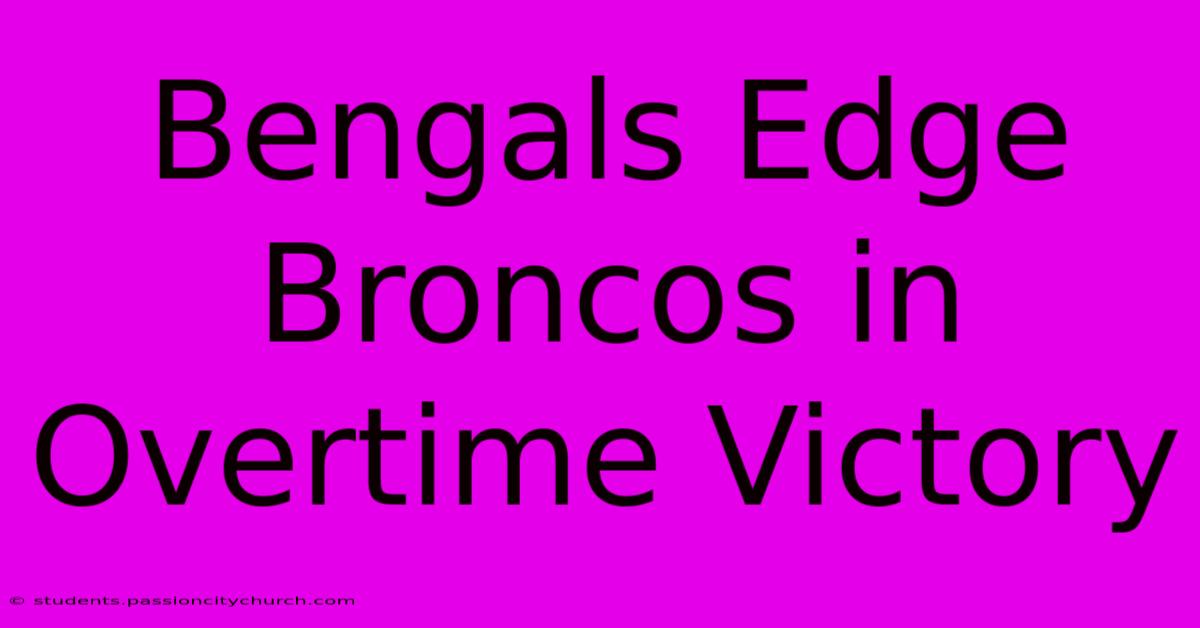 Bengals Edge Broncos In Overtime Victory