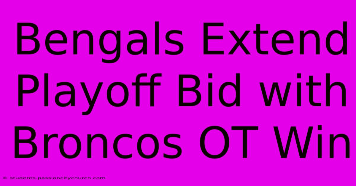 Bengals Extend Playoff Bid With Broncos OT Win