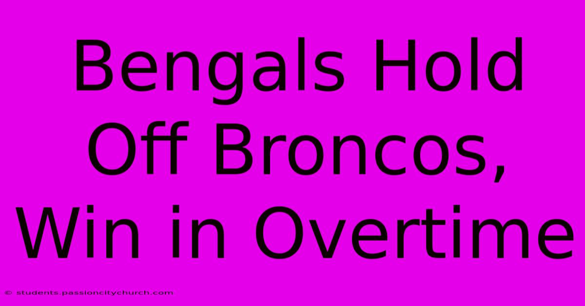 Bengals Hold Off Broncos, Win In Overtime