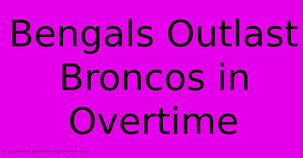 Bengals Outlast Broncos In Overtime