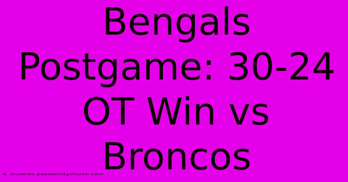 Bengals Postgame: 30-24 OT Win Vs Broncos