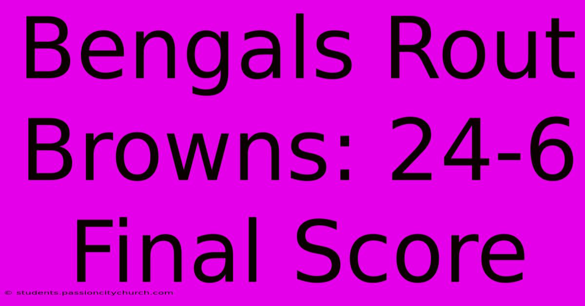 Bengals Rout Browns: 24-6 Final Score