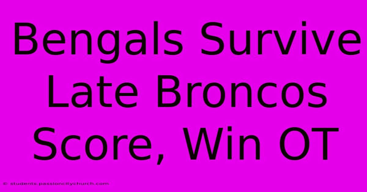 Bengals Survive Late Broncos Score, Win OT