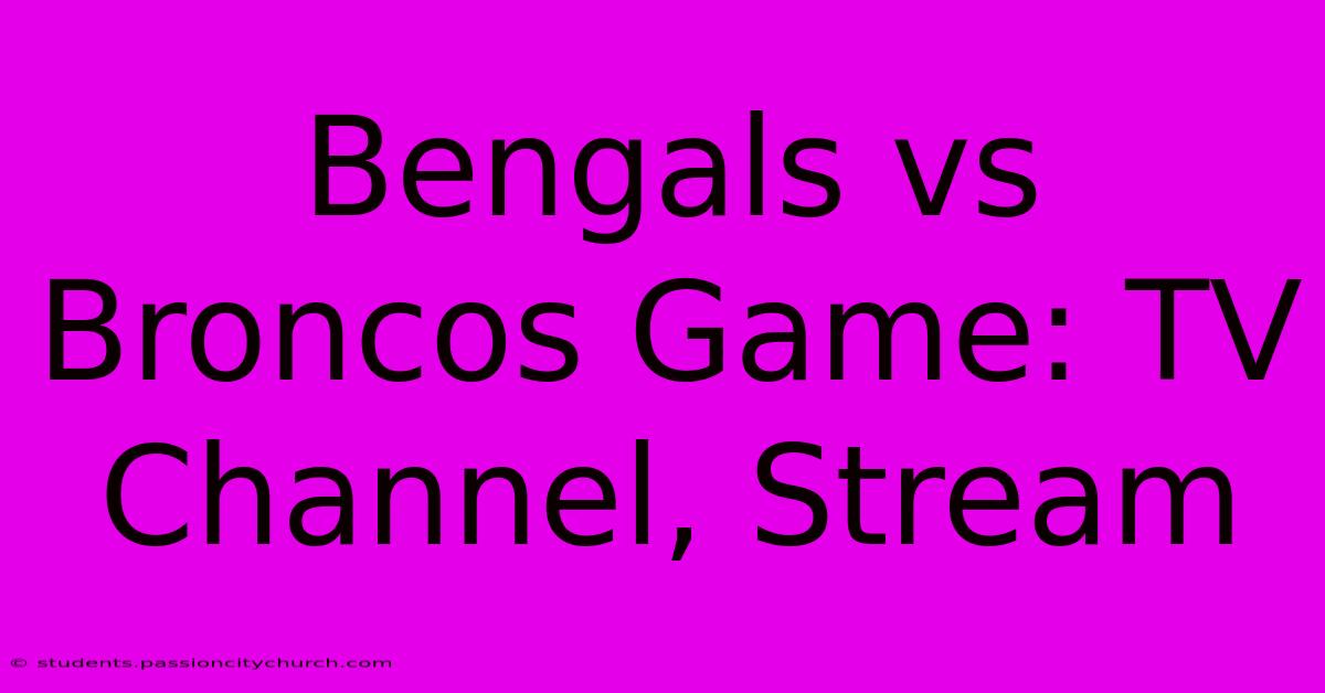 Bengals Vs Broncos Game: TV Channel, Stream