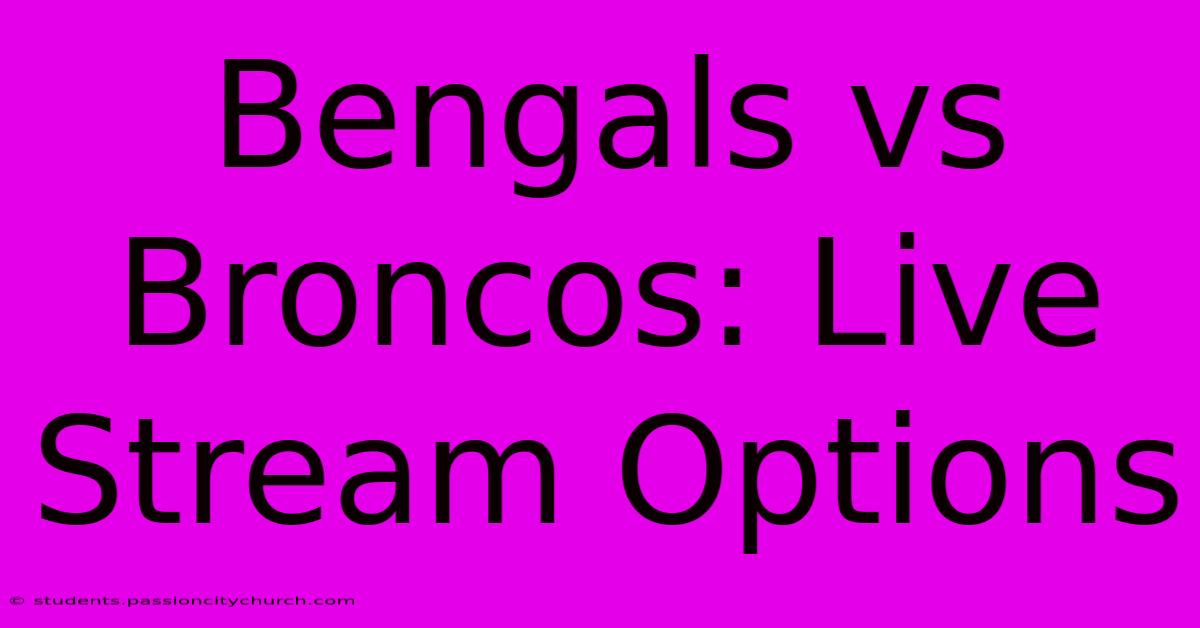 Bengals Vs Broncos: Live Stream Options