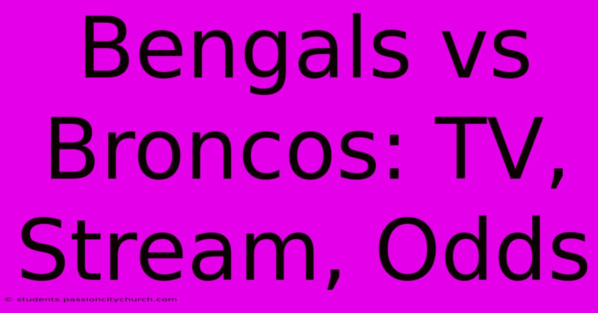 Bengals Vs Broncos: TV, Stream, Odds