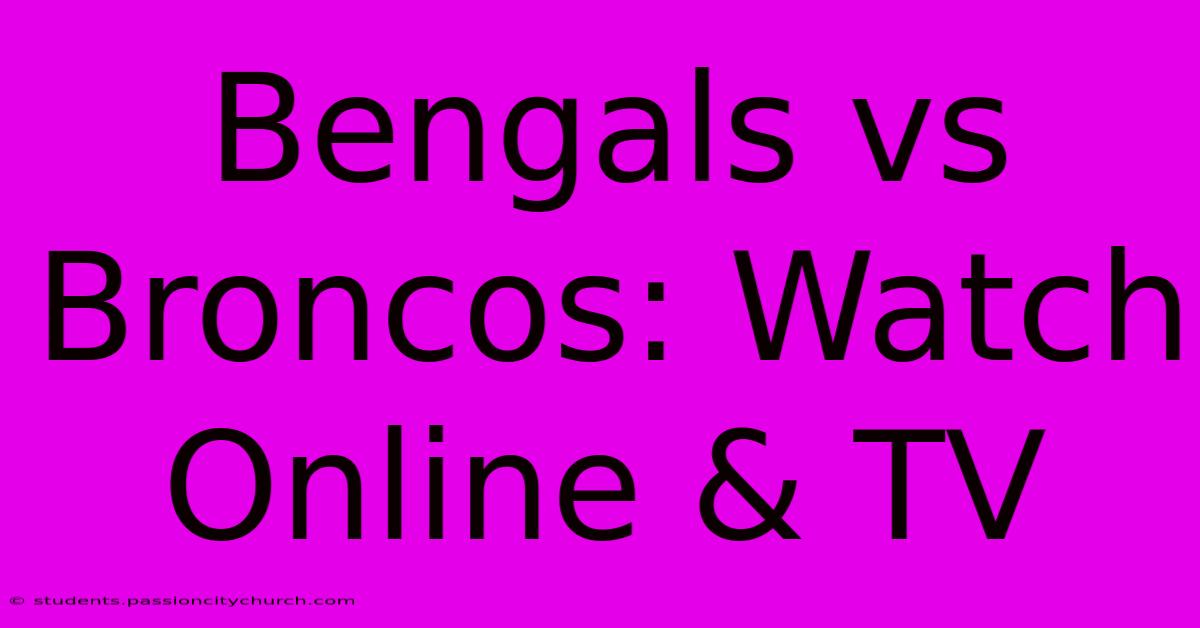 Bengals Vs Broncos: Watch Online & TV