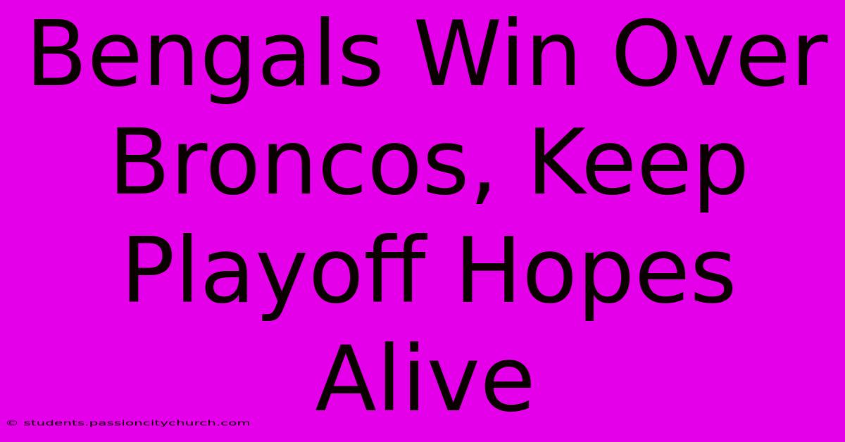 Bengals Win Over Broncos, Keep Playoff Hopes Alive