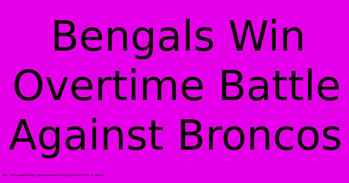 Bengals Win Overtime Battle Against Broncos