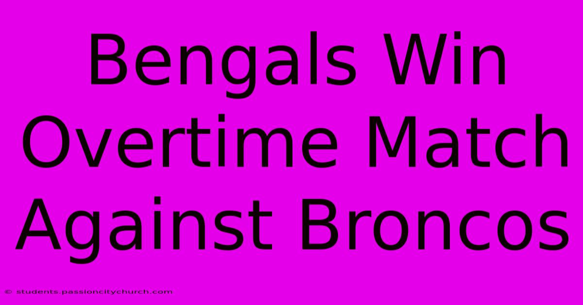 Bengals Win Overtime Match Against Broncos