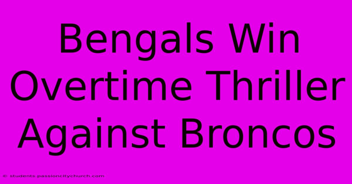 Bengals Win Overtime Thriller Against Broncos