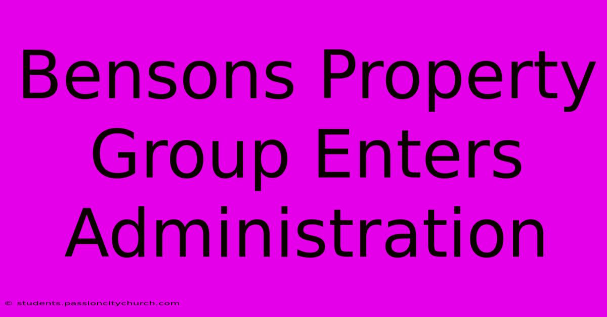 Bensons Property Group Enters Administration