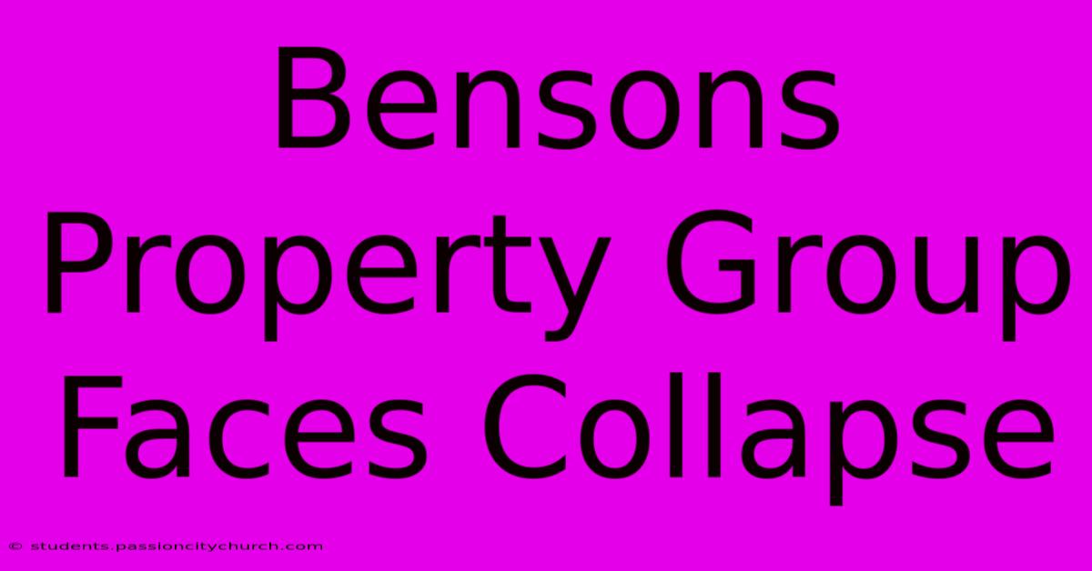 Bensons Property Group Faces Collapse