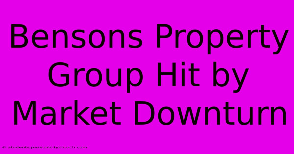 Bensons Property Group Hit By Market Downturn