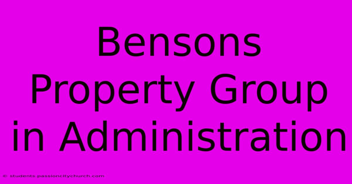 Bensons Property Group In Administration